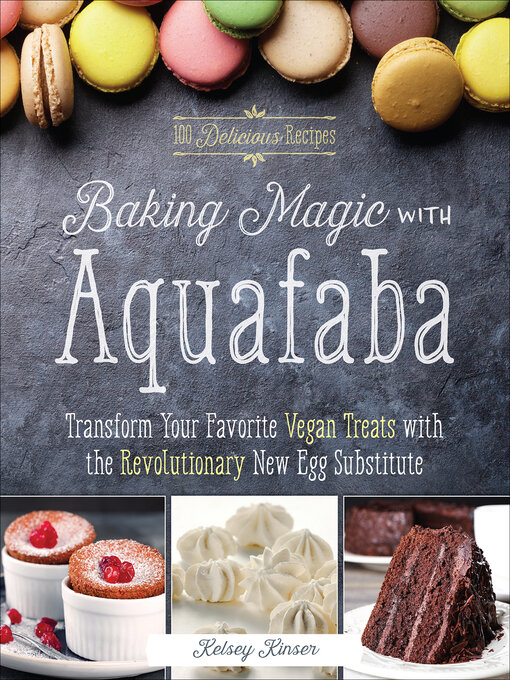 Title details for Baking Magic with Aquafaba by Kelsey Kinser - Available